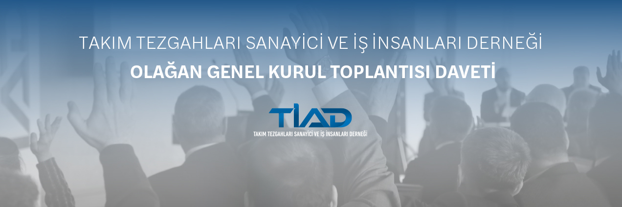 TAKIM TEZGAHLARI SANAYİCİ VE İŞ İNSANLARI DERNEĞİ OLAĞAN GENEL KURUL TOPLANTISI DAVETİ